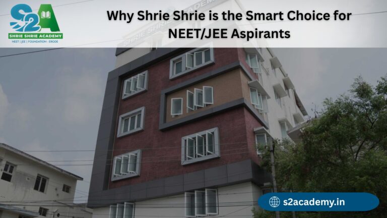 Why Shrie Shrie is the Smart Choice for NEET/JEE Aspirants